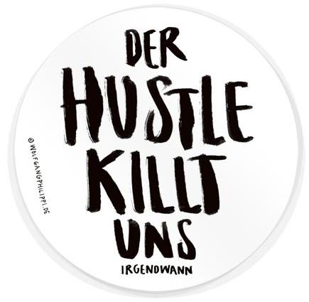 Aufkleber "Der Hustle killt uns" von Wolfgang Philippi